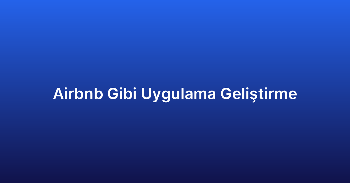 Airbnb Gibi Uygulama Geliştirme