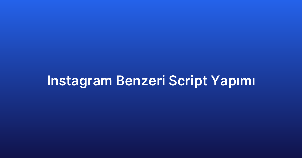 Instagram Benzeri Script Yapımı