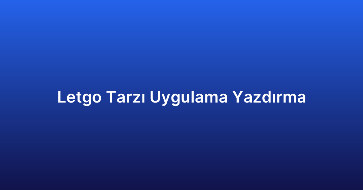 Letgo Tarzı Uygulama Yazdırma