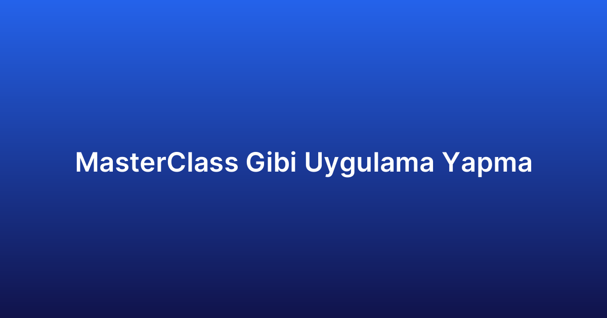 MasterClass Gibi Uygulama Yapma