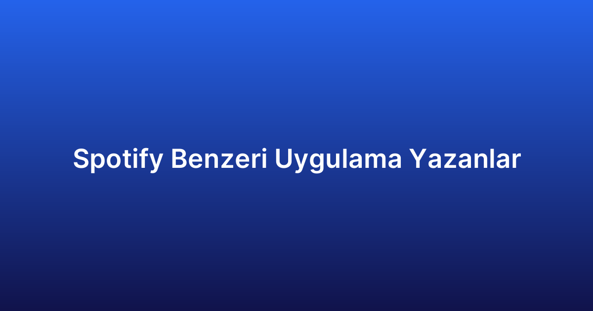 Spotify Benzeri Uygulama Yazanlar