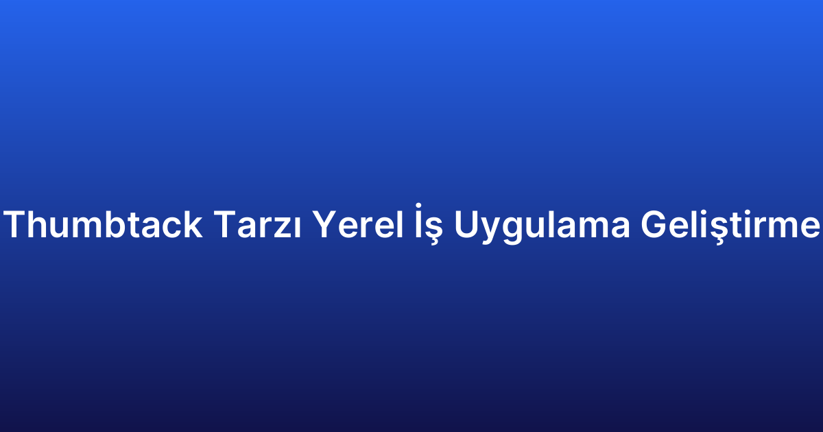 Thumbtack Tarzı Yerel İş Uygulama Geliştirme