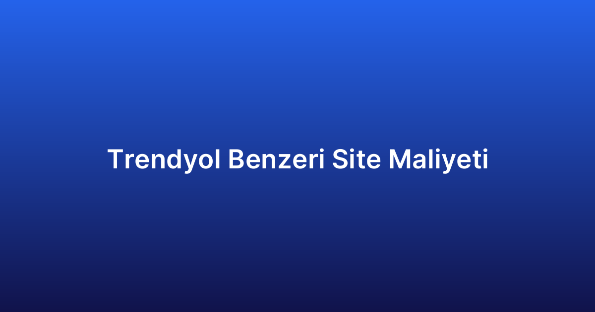 Trendyol Benzeri Site Maliyeti