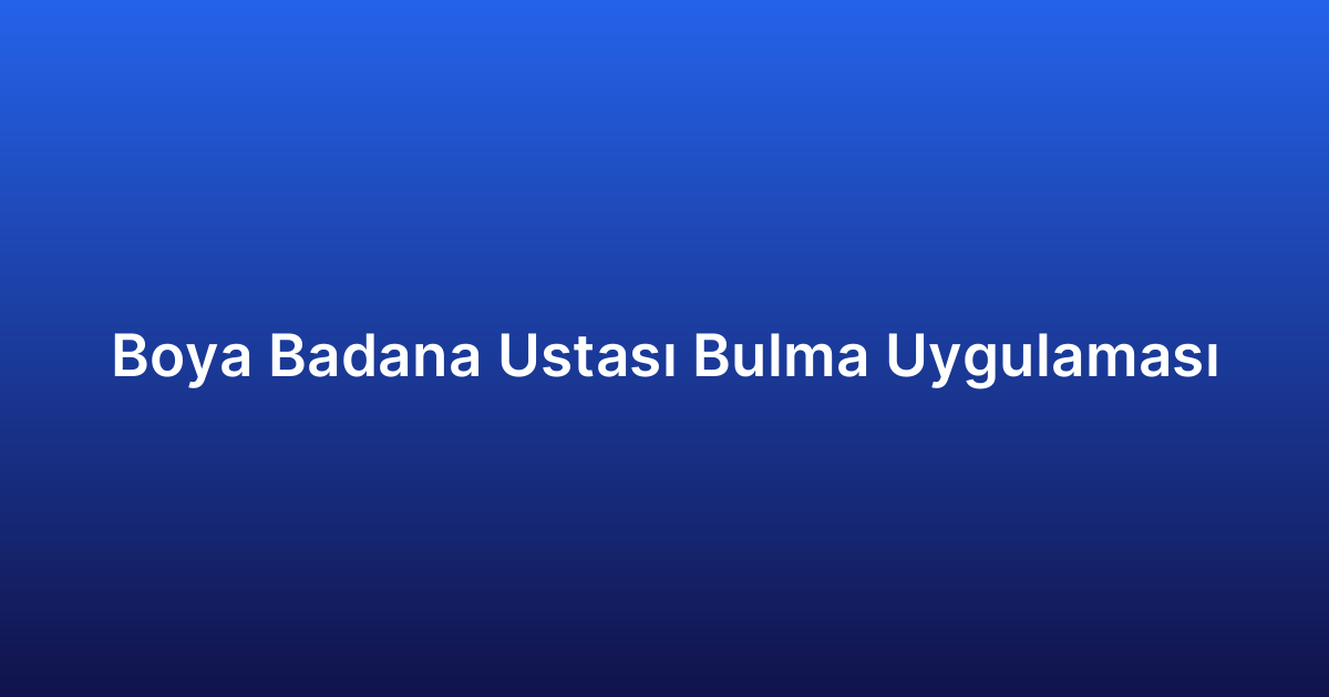 Boya Badana Ustası Bulma Uygulaması