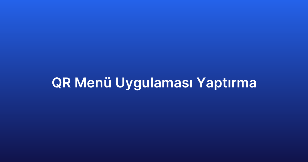 QR Menü Uygulaması Yaptırma