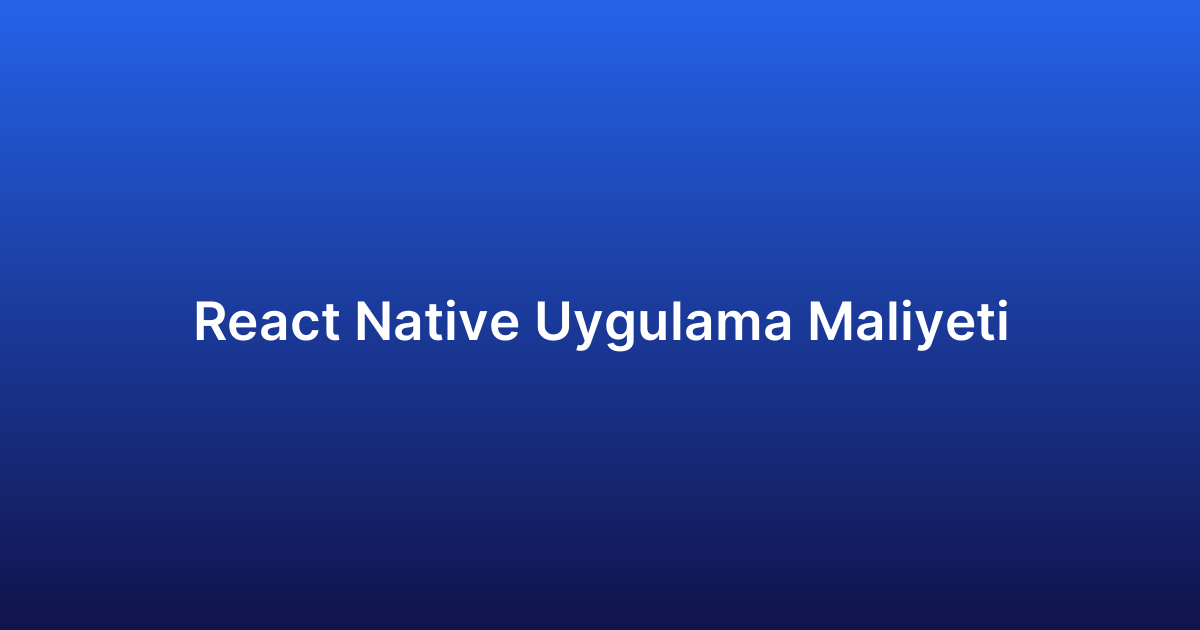 React Native Uygulama Maliyeti