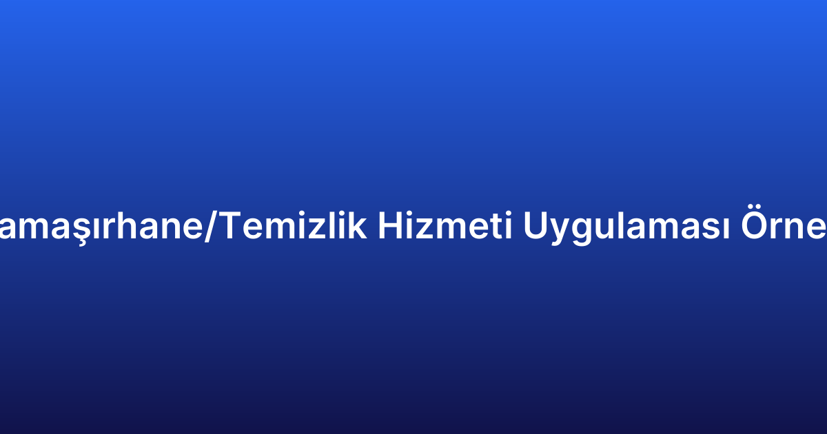 Çamaşırhane/Temizlik Hizmeti Uygulaması Örneği