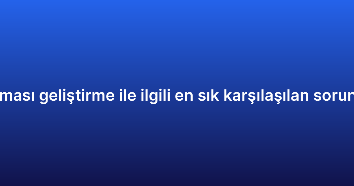 E-ticaret uygulaması geliştirme ile ilgili en sık karşılaşılan sorunlar ve çözümleri