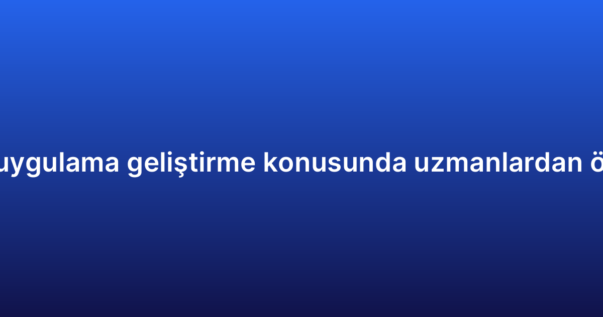 Hibrit uygulama geliştirme konusunda uzmanlardan öneriler