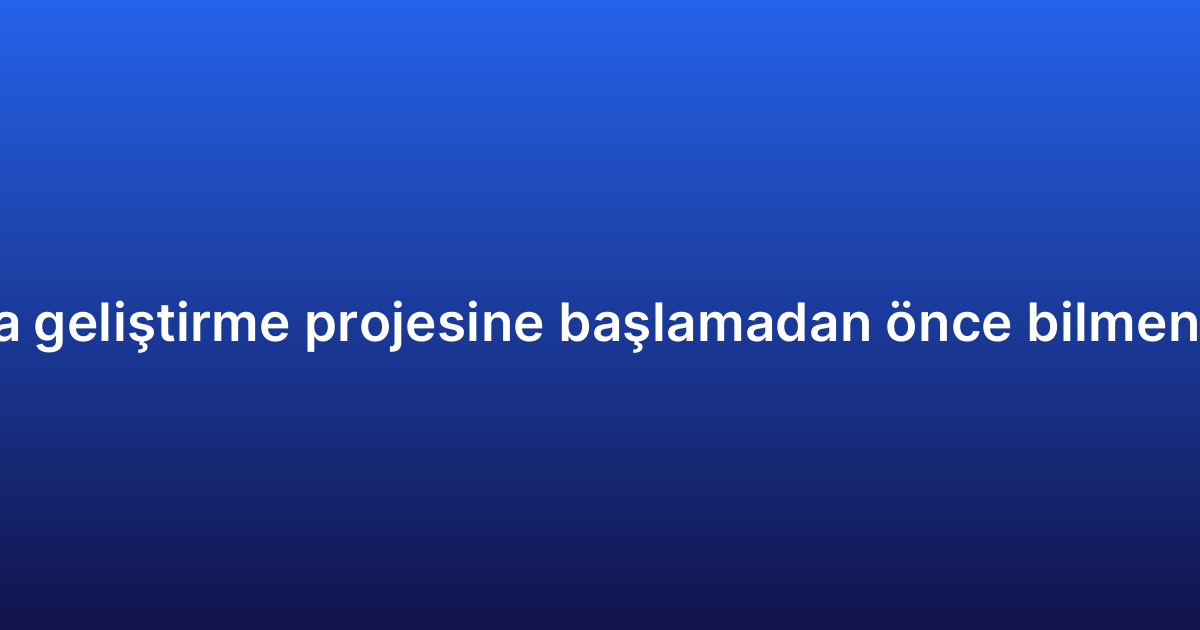 iOS uygulama geliştirme projesine başlamadan önce bilmeniz gerekenler