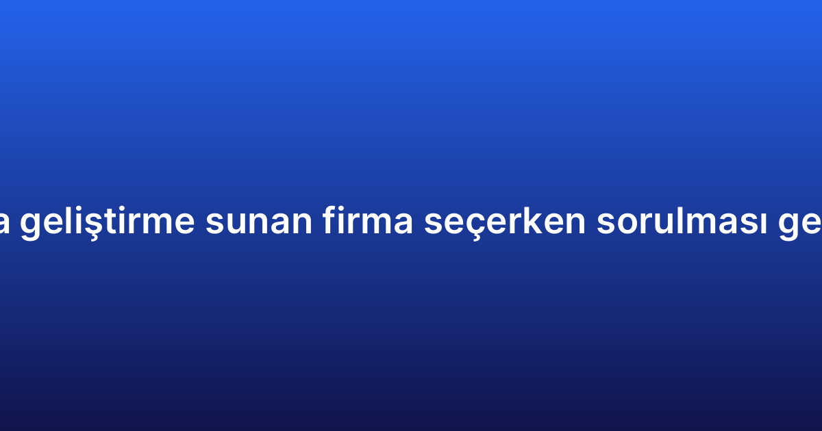 iOS uygulama geliştirme sunan firma seçerken sorulması gereken sorular