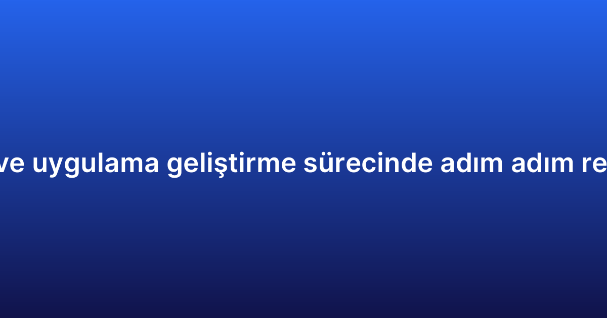 Native uygulama geliştirme sürecinde adım adım rehber